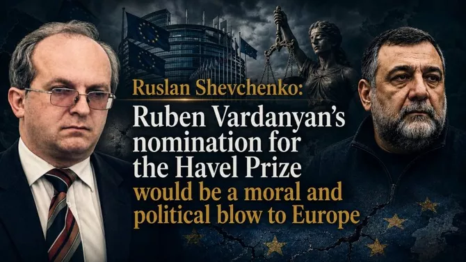 Ruslan Shevchenko: Ruben Vardanyan’s Nomination for Havel Prize Would Be Moral and Political Blow to Europe