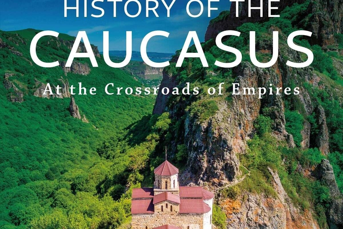 History of the Caucasus: At the Crossroads of Empires – Book Review