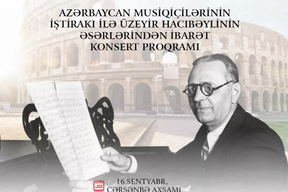 Uzeyir Hajibeyli’s 140th Anniversary to Be Marked with Grand Concert in Rome