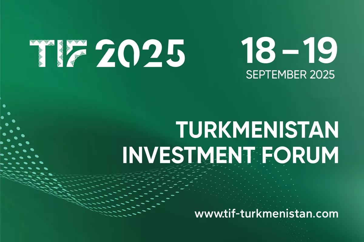 Turkmenistan Investment Forum 2025 Set to Showcase Central Asia’s Rising Opportunities