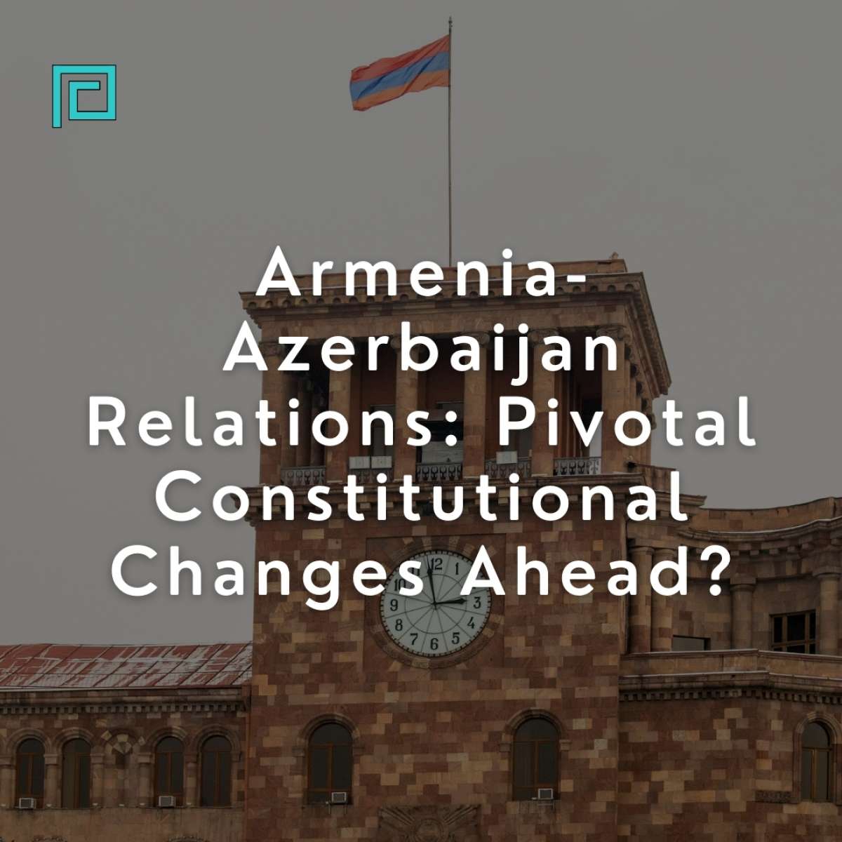 Armenia: Pivotal Constitutional Changes Ahead?