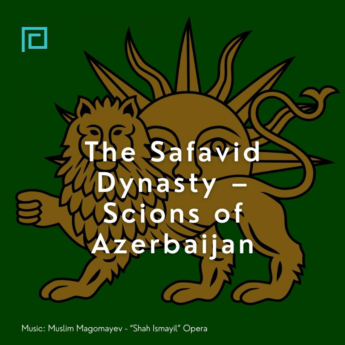 The Safavid Dynasty – Scions of Azerbaijan