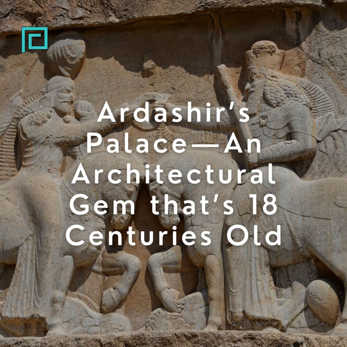 Ardashir’s Palace—An Architectural Gem that’s 18 Centuries Old