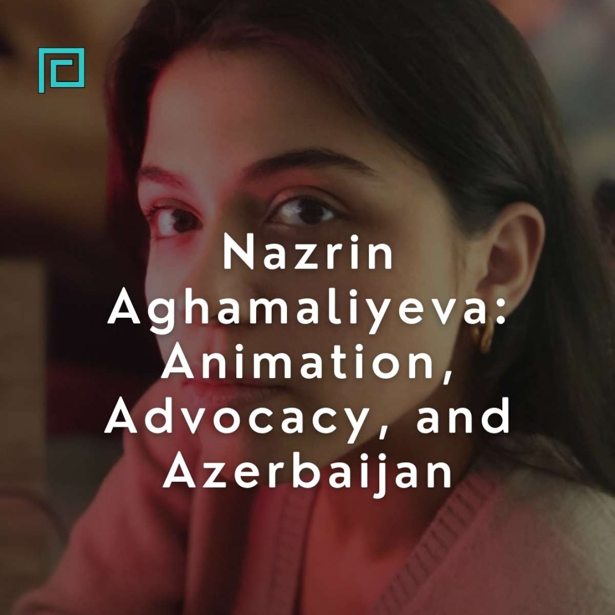 Nazrin Aghamaliyeva: Animation, Advocacy, and Azerbaijan