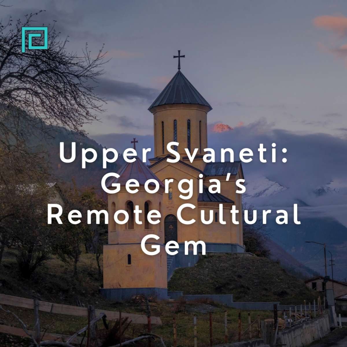 Upper Svaneti: Georgia’s Remote Cultural Gem