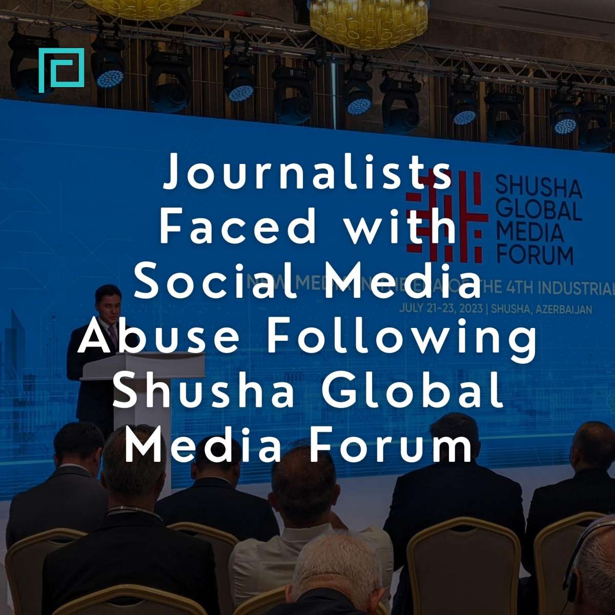 Journalists Faced with Social Media Abuse Following Shusha Global Media Forum