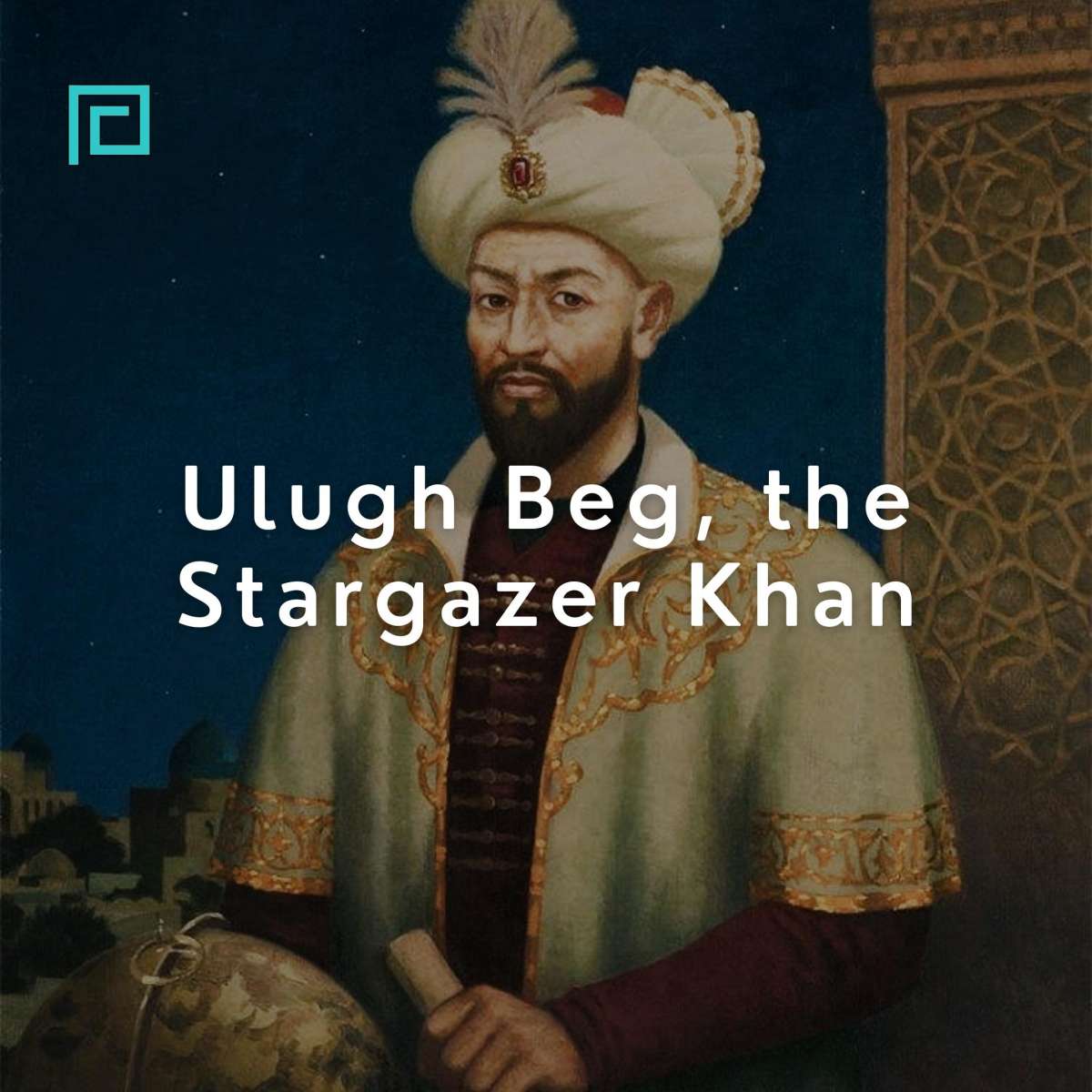 Ulugh Beg, the Stargazer Khan