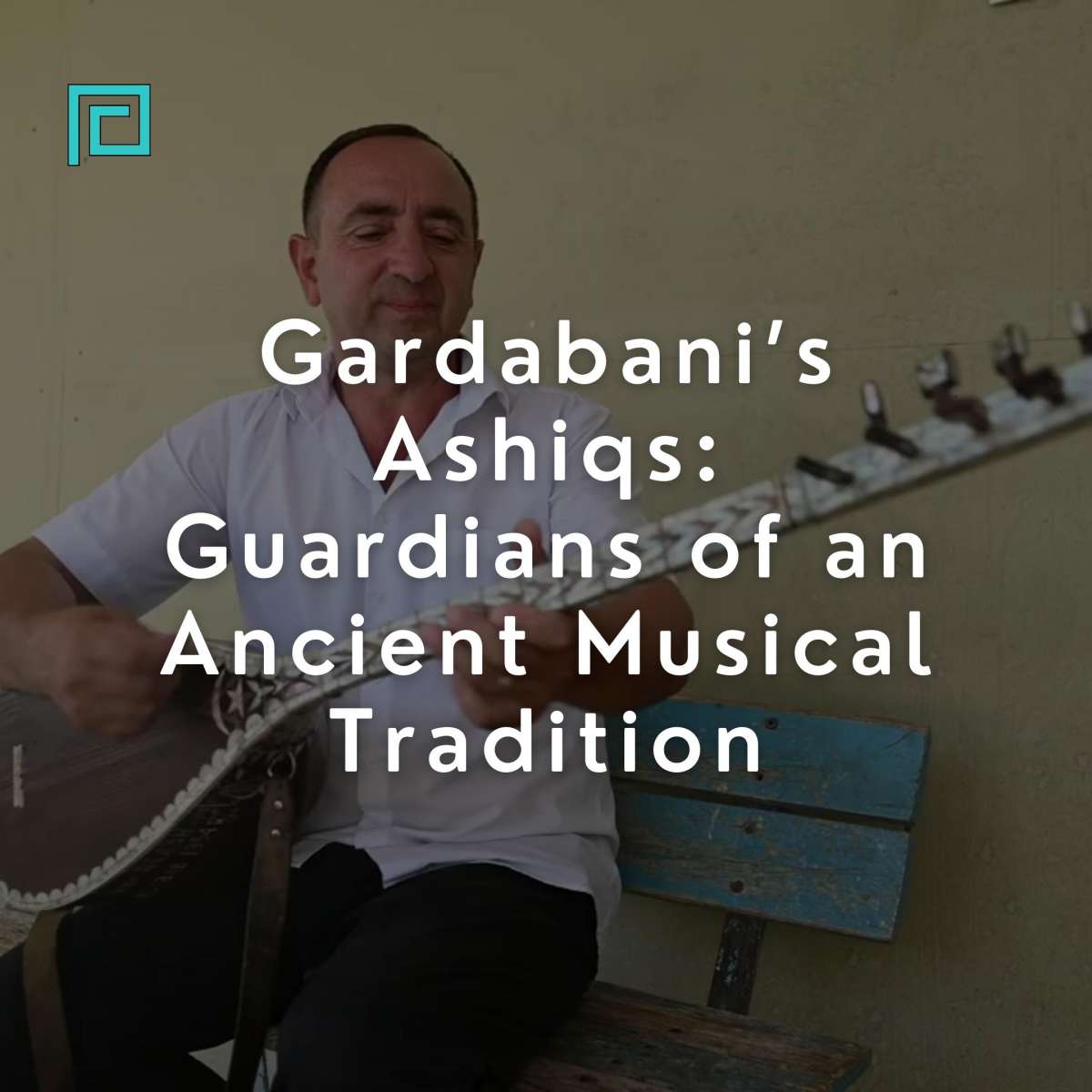 Gardabani’s Ashiqs: Guardians of an Ancient Musical Tradition
