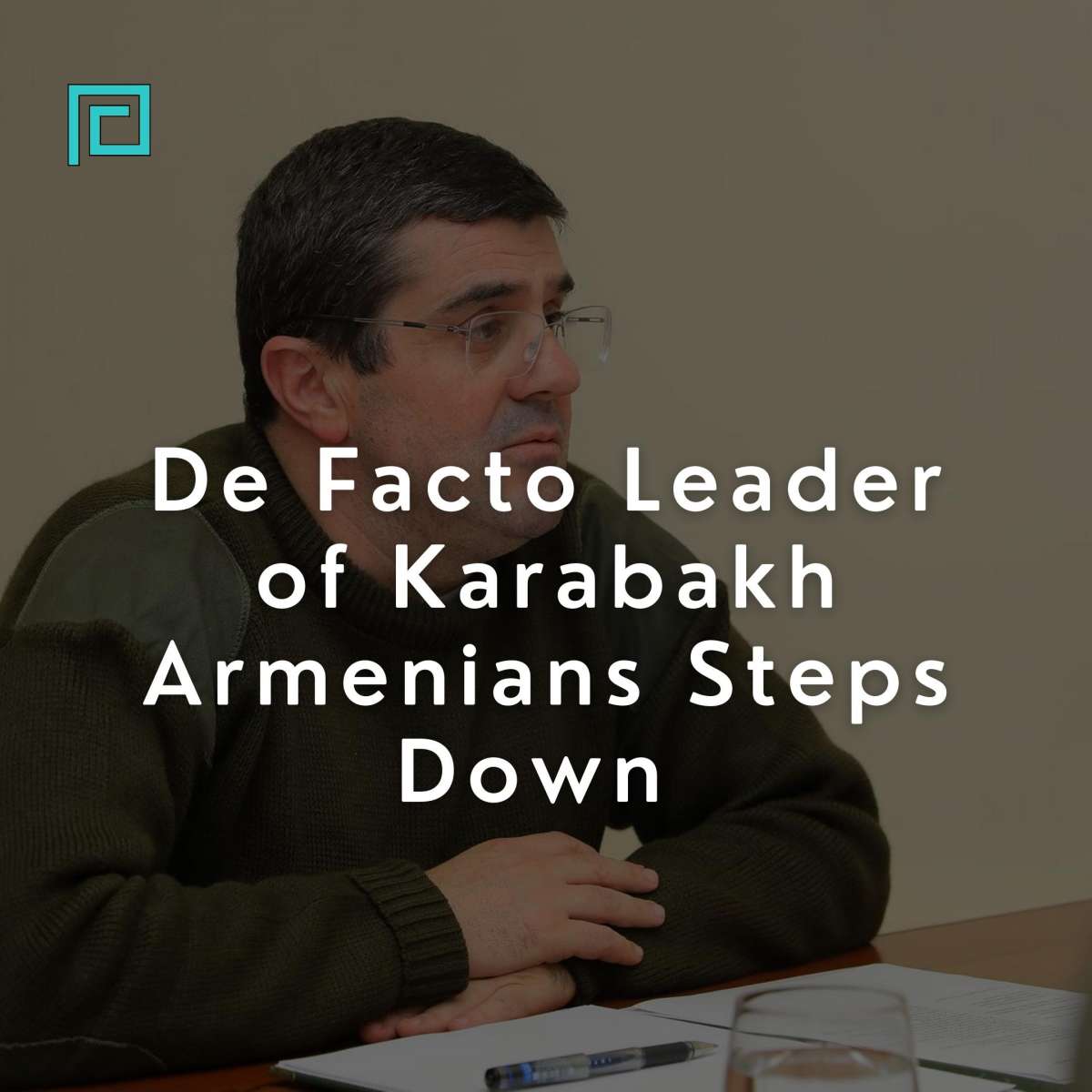 Karabakh’s De Facto Leader Steps Down