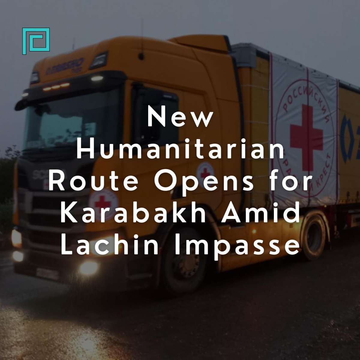 New Humanitarian Route Opens for Karabakh Amid Lachin Impasse
