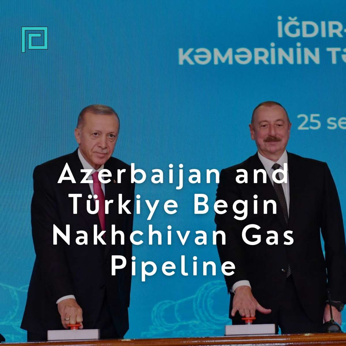 Azerbaijan and Turkey Begin Nakhchivan Gas Pipeline