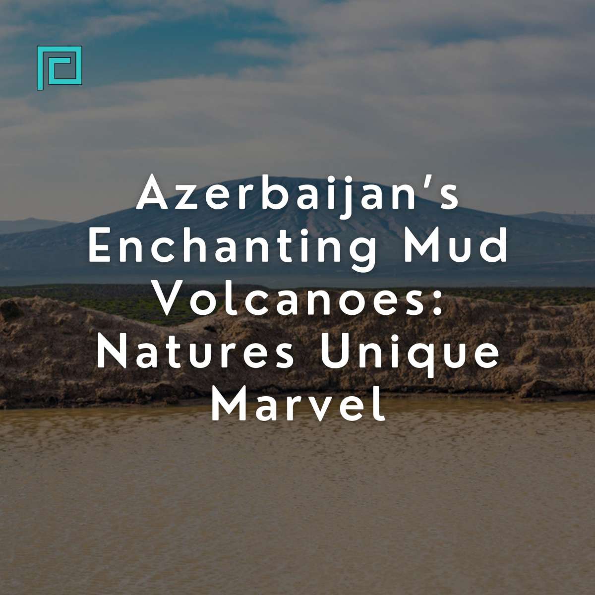 Azerbaijan’s Enchanting Mud Volcanoes: Natures Unique Marvel