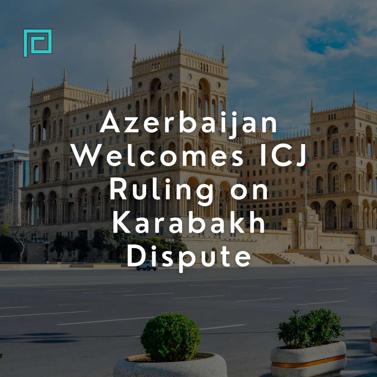 Azerbaijan Welcomes ICJ Ruling on Karabakh Dispute